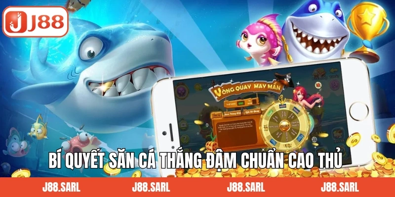 Bắn Cá Xèng J88 - Săn Mồi Khủng, Rinh Ngay Thưởng Lớn 4 Bí quyết săn cá thắng đậm chuẩn cao thủ