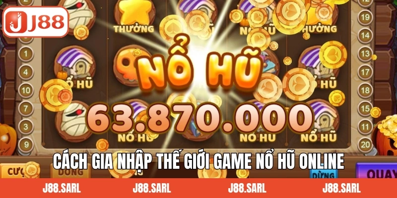 Game Nổ Hũ Online J88: Sân Chơi Đổi Thưởng Dễ Thắng Lớn 4 Cách gia nhập thế giới game nổ hũ online