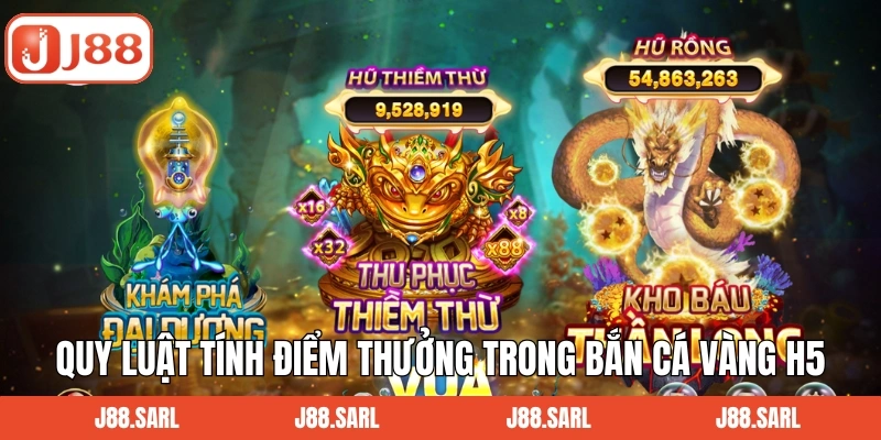 Bắn Cá Vàng H5 - Siêu Phẩm Đổi Thưởng Hấp Dẫn Trên J88 3 Quy luật tính điểm thưởng trong bắn cá vàng H5