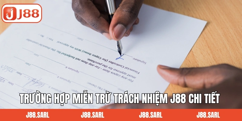 Trường hợp miễn trừ trách nhiệm J88 chi tiết
