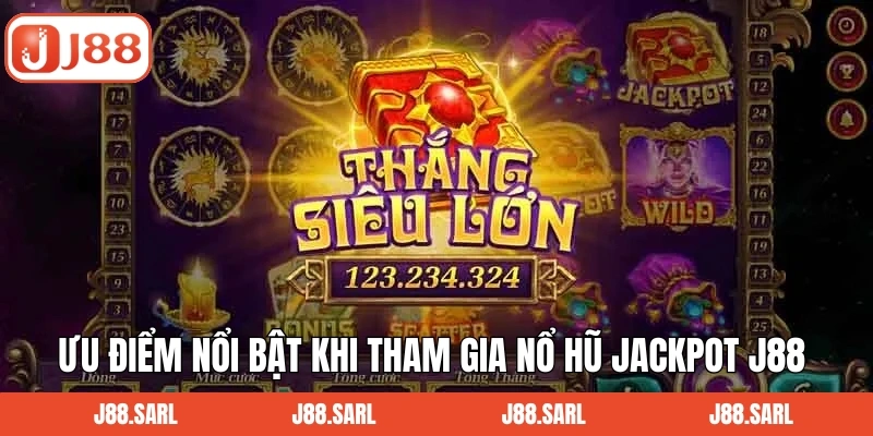 Nổ Hũ Jackpot - Bí Quyết Chinh Phục Giải Thưởng Khủng Từ J88 3 Ưu điểm nổi bật khi tham gia nổ hũ Jackpot J88